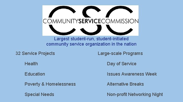 Largest student-run, student-initiated community service organization in the nation 32 Service Projects Large-scale Programs