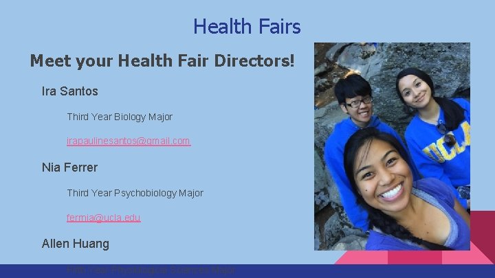 Health Fairs Meet your Health Fair Directors! Ira Santos Third Year Biology Major irapaulinesantos@gmail.