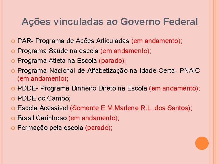 Ações vinculadas ao Governo Federal PAR- Programa de Ações Articuladas (em andamento); Programa Saúde Ações vinculadas ao Governo Federal PAR- Programa de Ações Articuladas (em andamento); Programa Saúde