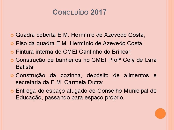 CONCLUÍDO 2017 Quadra coberta E. M. Hermínio de Azevedo Costa; Piso da quadra E. CONCLUÍDO 2017 Quadra coberta E. M. Hermínio de Azevedo Costa; Piso da quadra E.