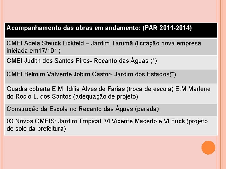 Acompanhamento das obras em andamento: (PAR 2011 -2014) CMEI Adela Steuck Lickfeld – Jardim Acompanhamento das obras em andamento: (PAR 2011 -2014) CMEI Adela Steuck Lickfeld – Jardim
