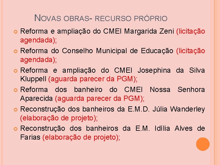 NOVAS OBRAS- RECURSO PRÓPRIO Reforma e ampliação do CMEI Margarida Zeni (licitação agendada); Reforma NOVAS OBRAS- RECURSO PRÓPRIO Reforma e ampliação do CMEI Margarida Zeni (licitação agendada); Reforma