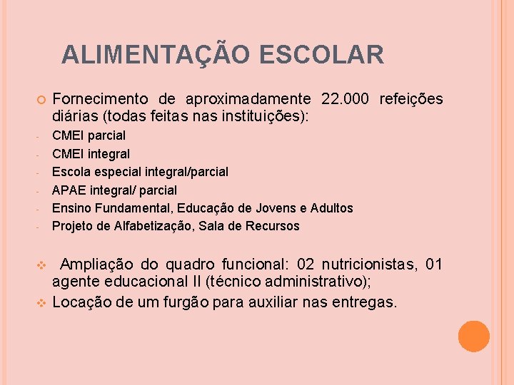 ALIMENTAÇÃO ESCOLAR Fornecimento de aproximadamente 22. 000 refeições diárias (todas feitas nas instituições): - ALIMENTAÇÃO ESCOLAR Fornecimento de aproximadamente 22. 000 refeições diárias (todas feitas nas instituições): -