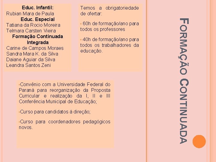 Temos a obrigatoriedade de ofertar: 60 h de formação/ano para todos os professores • Temos a obrigatoriedade de ofertar: 60 h de formação/ano para todos os professores •