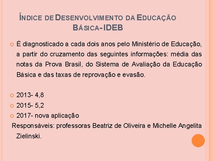 ÍNDICE DE DESENVOLVIMENTO DA EDUCAÇÃO BÁSICA- IDEB É diagnosticado a cada dois anos pelo ÍNDICE DE DESENVOLVIMENTO DA EDUCAÇÃO BÁSICA- IDEB É diagnosticado a cada dois anos pelo