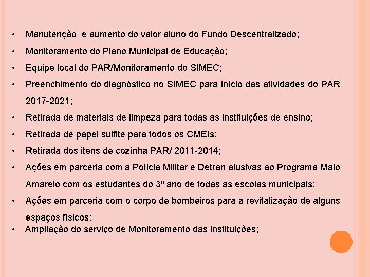 • Manutenção e aumento do valor aluno do Fundo Descentralizado; • Monitoramento do • Manutenção e aumento do valor aluno do Fundo Descentralizado; • Monitoramento do