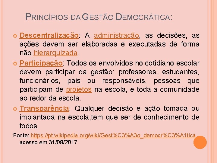 PRINCÍPIOS DA GESTÃO DEMOCRÁTICA: Descentralização: A administração, as decisões, as ações devem ser elaboradas PRINCÍPIOS DA GESTÃO DEMOCRÁTICA: Descentralização: A administração, as decisões, as ações devem ser elaboradas