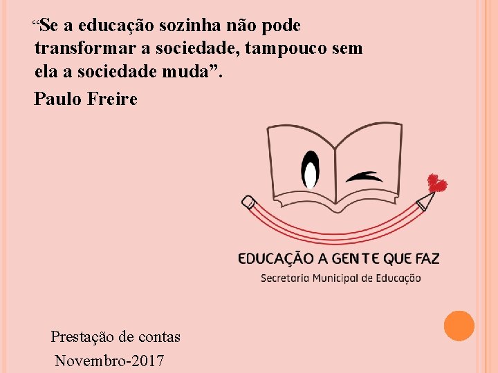“Se a educação sozinha não pode transformar a sociedade, tampouco sem ela a sociedade “Se a educação sozinha não pode transformar a sociedade, tampouco sem ela a sociedade