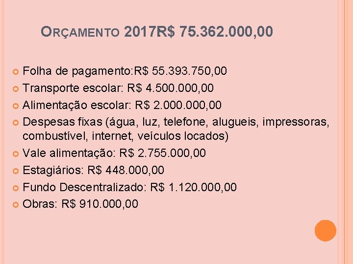 ORÇAMENTO 2017: R$ 75. 362. 000, 00 Folha de pagamento: R$ 55. 393. 750, ORÇAMENTO 2017: R$ 75. 362. 000, 00 Folha de pagamento: R$ 55. 393. 750,