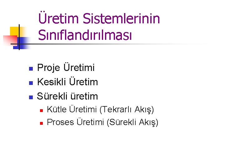 Üretim Sistemlerinin Sınıflandırılması n n n Proje Üretimi Kesikli Üretim Sürekli üretim n n Üretim Sistemlerinin Sınıflandırılması n n n Proje Üretimi Kesikli Üretim Sürekli üretim n n