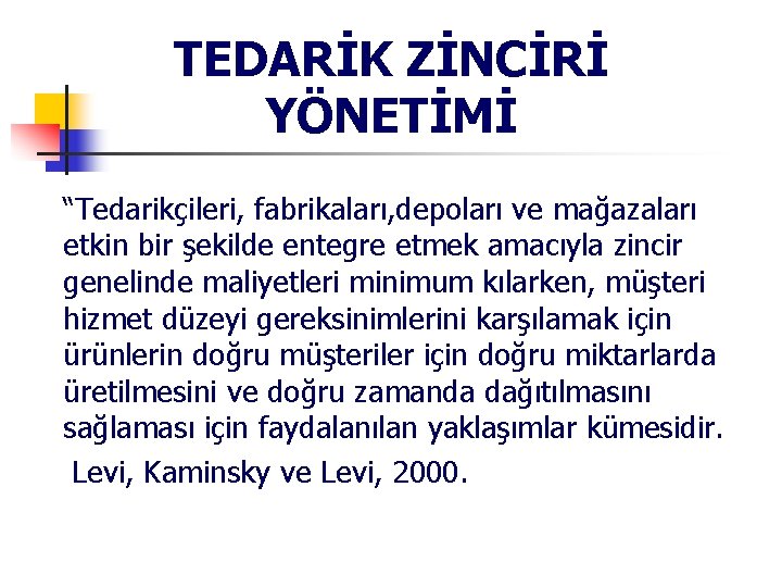 TEDARİK ZİNCİRİ YÖNETİMİ “Tedarikçileri, fabrikaları, depoları ve mağazaları etkin bir şekilde entegre etmek amacıyla TEDARİK ZİNCİRİ YÖNETİMİ “Tedarikçileri, fabrikaları, depoları ve mağazaları etkin bir şekilde entegre etmek amacıyla