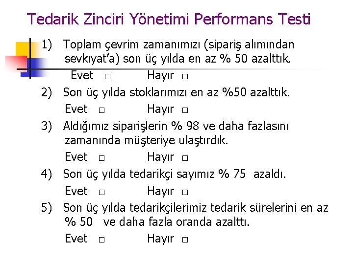 Tedarik Zinciri Yönetimi Performans Testi 1) Toplam çevrim zamanımızı (sipariş alımından sevkıyat’a) son üç Tedarik Zinciri Yönetimi Performans Testi 1) Toplam çevrim zamanımızı (sipariş alımından sevkıyat’a) son üç