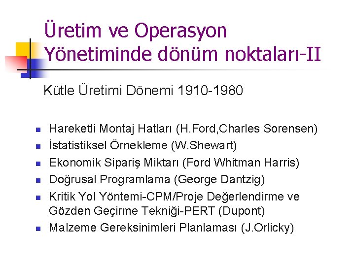 Üretim ve Operasyon Yönetiminde dönüm noktaları-II Kütle Üretimi Dönemi 1910 -1980 n n n Üretim ve Operasyon Yönetiminde dönüm noktaları-II Kütle Üretimi Dönemi 1910 -1980 n n n