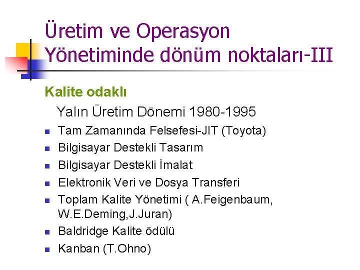 Üretim ve Operasyon Yönetiminde dönüm noktaları-III Kalite odaklı Yalın Üretim Dönemi 1980 -1995 n Üretim ve Operasyon Yönetiminde dönüm noktaları-III Kalite odaklı Yalın Üretim Dönemi 1980 -1995 n