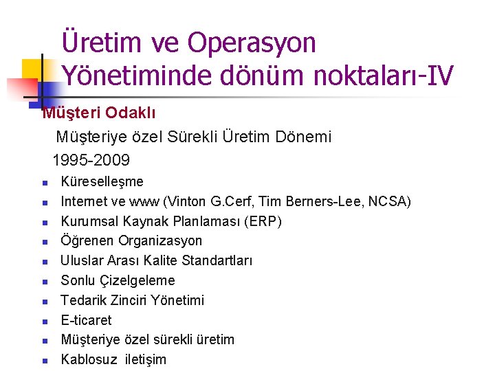Üretim ve Operasyon Yönetiminde dönüm noktaları-IV Müşteri Odaklı Müşteriye özel Sürekli Üretim Dönemi 1995 Üretim ve Operasyon Yönetiminde dönüm noktaları-IV Müşteri Odaklı Müşteriye özel Sürekli Üretim Dönemi 1995