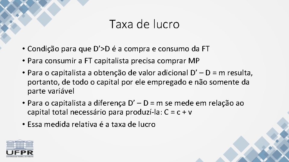 Taxa de lucro • Condição para que D’>D é a compra e consumo da