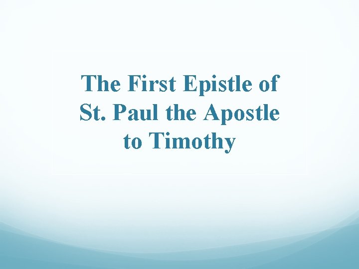 The First Epistle of St. Paul the Apostle to Timothy 
