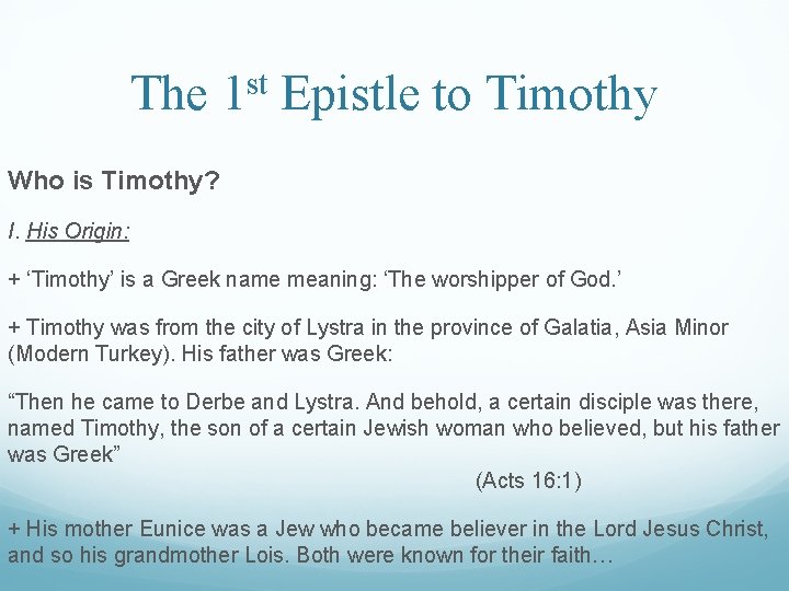 The 1 st Epistle to Timothy Who is Timothy? I. His Origin: + ‘Timothy’