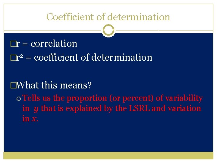 Coefficient of determination �r = correlation �r 2 = coefficient of determination �What this