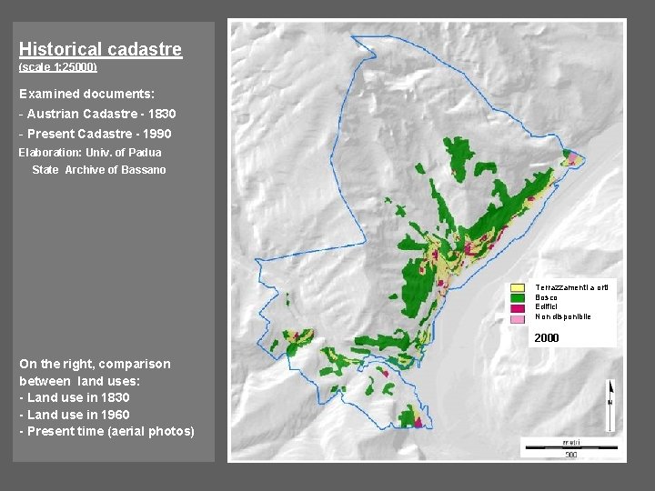 Historical cadastre (scale 1: 25000) Examined documents: - Austrian Cadastre - 1830 - Present