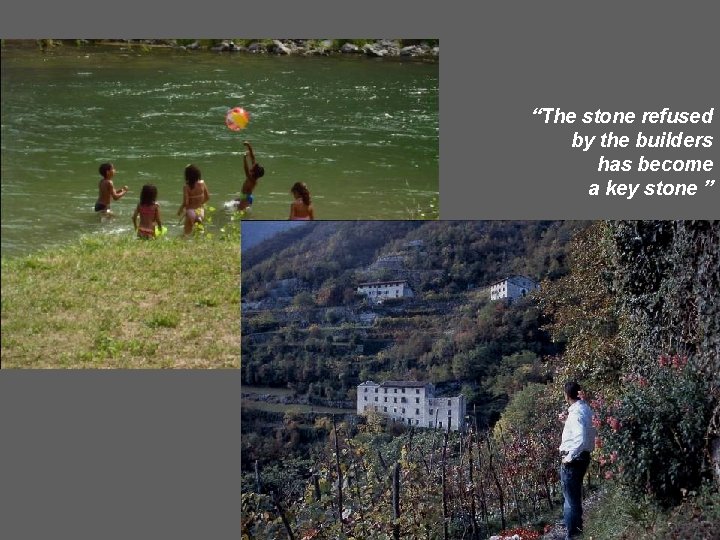 “The stone refused by the builders has become a key stone ” 