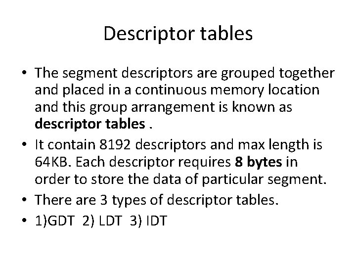 Descriptor tables • The segment descriptors are grouped together and placed in a continuous