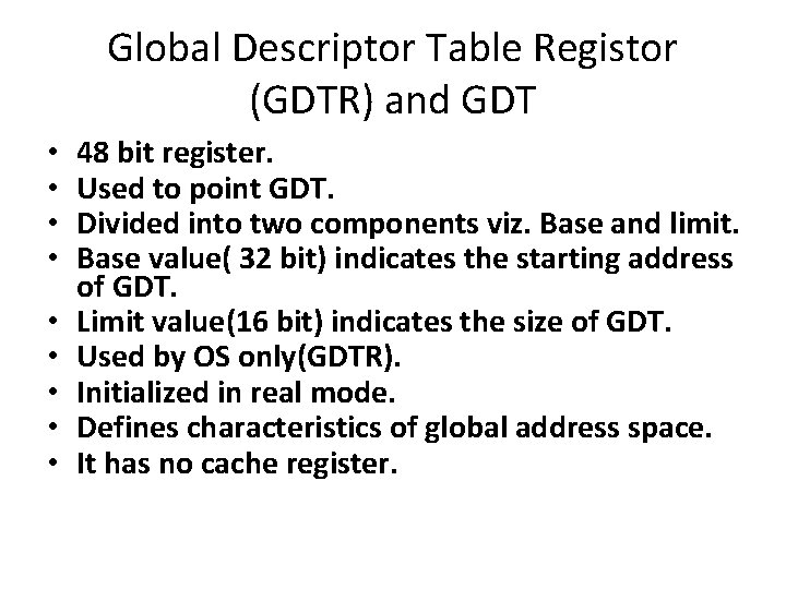 Global Descriptor Table Registor (GDTR) and GDT • • • 48 bit register. Used