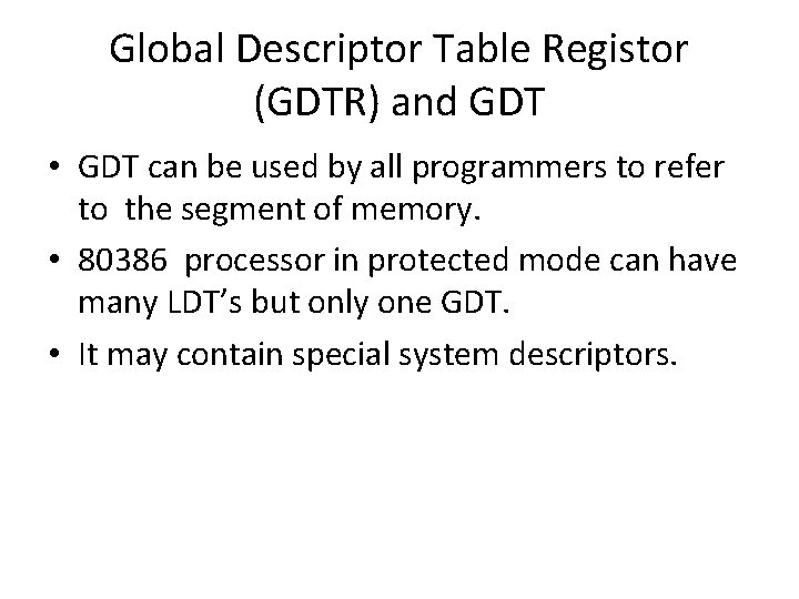 Global Descriptor Table Registor (GDTR) and GDT • GDT can be used by all