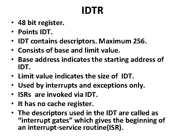 IDTR • • • 48 bit register. Points IDT contains descriptors. Maximum 256. Consists