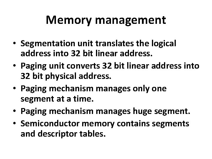 Memory management • Segmentation unit translates the logical address into 32 bit linear address.
