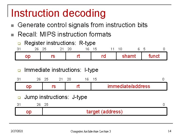 Instruction decoding n n Generate control signals from instruction bits Recall: MIPS instruction formats