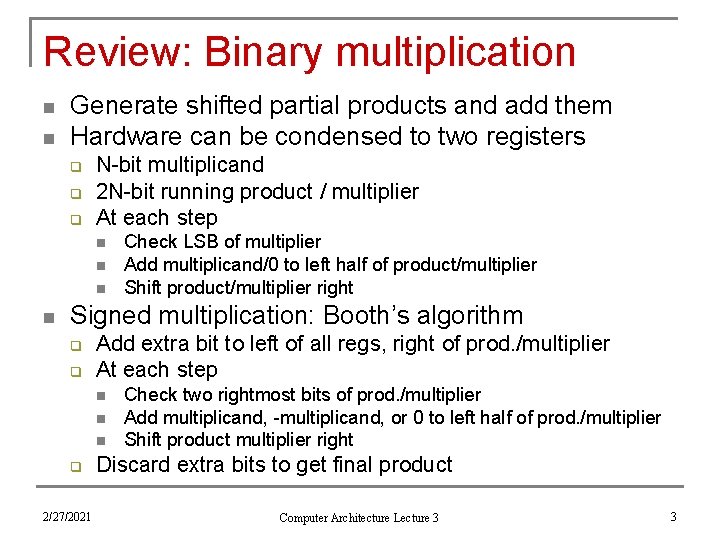 Review: Binary multiplication n n Generate shifted partial products and add them Hardware can