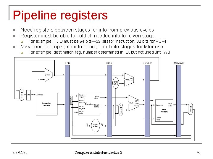 Pipeline registers n n Need registers between stages for info from previous cycles Register