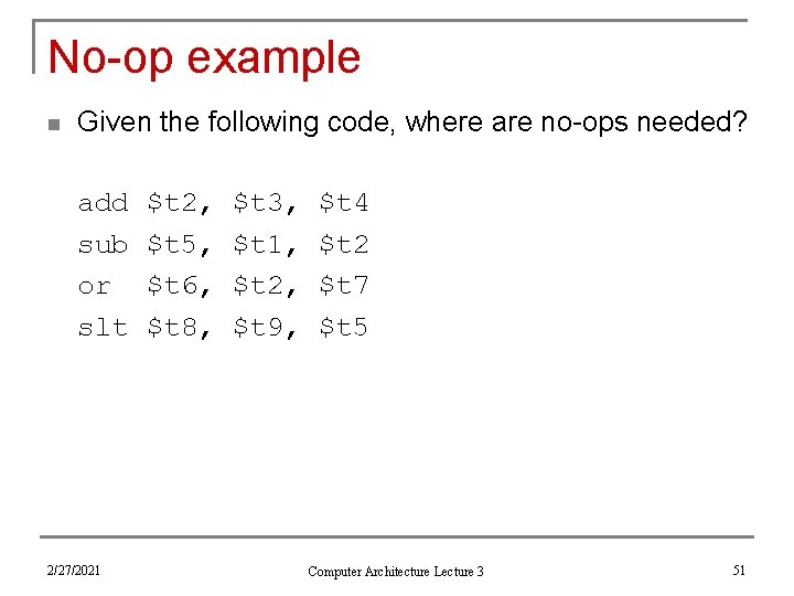 No-op example n Given the following code, where are no-ops needed? add sub or