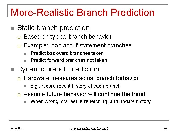 More-Realistic Branch Prediction n Static branch prediction q q Based on typical branch behavior