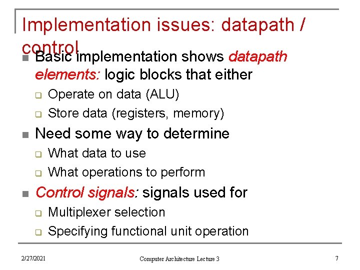 Implementation issues: datapath / control n Basic implementation shows datapath elements: logic blocks that