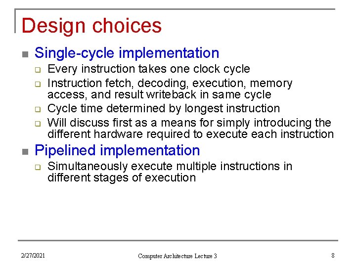 Design choices n Single-cycle implementation q q n Every instruction takes one clock cycle