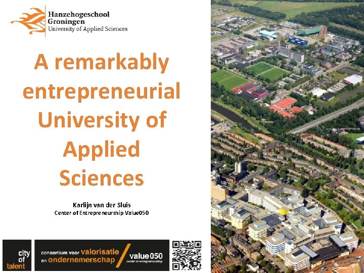 A remarkably entrepreneurial University of Applied Sciences Karlijn van der Sluis Center of Entrepreneurship