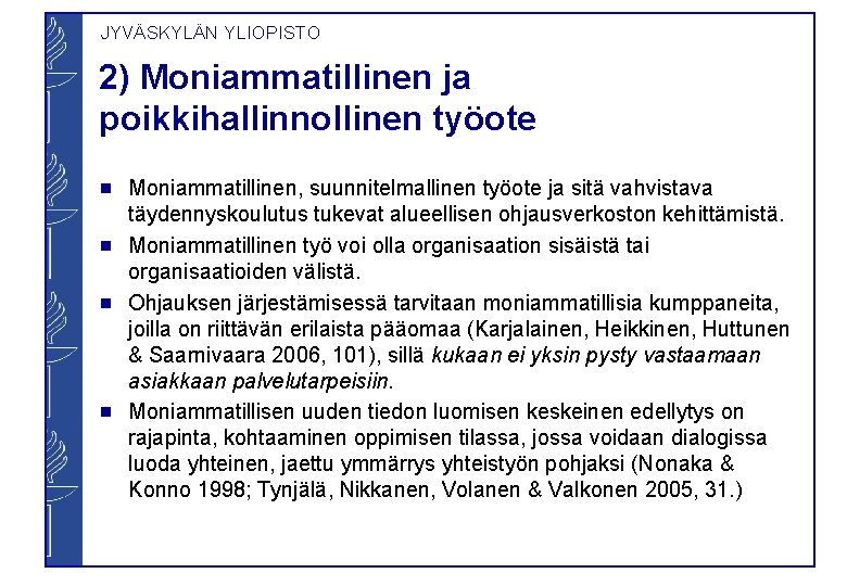 JYVÄSKYLÄN YLIOPISTO 2) Moniammatillinen ja poikkihallinnollinen työote g g Moniammatillinen, suunnitelmallinen työote ja sitä