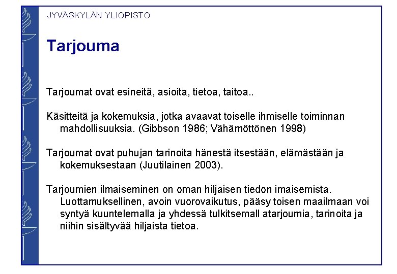 JYVÄSKYLÄN YLIOPISTO Tarjoumat ovat esineitä, asioita, tietoa, taitoa. . Käsitteitä ja kokemuksia, jotka avaavat