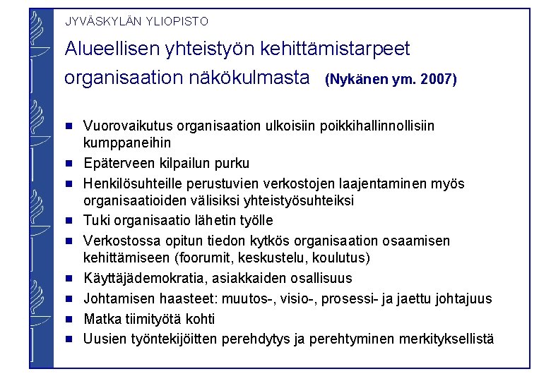 JYVÄSKYLÄN YLIOPISTO Alueellisen yhteistyön kehittämistarpeet organisaation näkökulmasta (Nykänen ym. 2007) g g g g