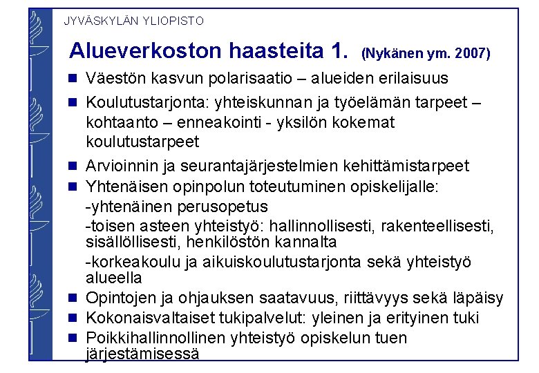 JYVÄSKYLÄN YLIOPISTO Alueverkoston haasteita 1. g g g g (Nykänen ym. 2007) Väestön kasvun