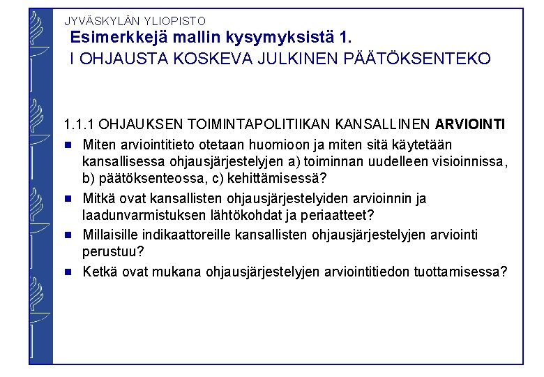 JYVÄSKYLÄN YLIOPISTO Esimerkkejä mallin kysymyksistä 1. I OHJAUSTA KOSKEVA JULKINEN PÄÄTÖKSENTEKO 1. 1. 1