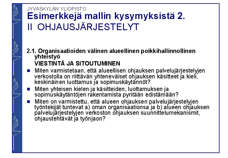 JYVÄSKYLÄN YLIOPISTO Esimerkkejä mallin kysymyksistä 2. II OHJAUSJÄRJESTELYT 2. 1. Organisaatioiden välinen alueellinen poikkihallinnollinen