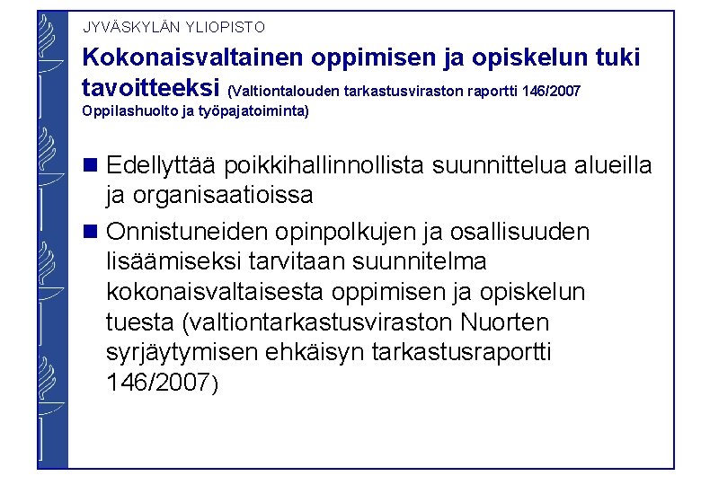 JYVÄSKYLÄN YLIOPISTO Kokonaisvaltainen oppimisen ja opiskelun tuki tavoitteeksi (Valtiontalouden tarkastusviraston raportti 146/2007 Oppilashuolto ja