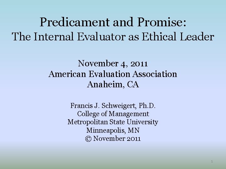 Predicament and Promise: The Internal Evaluator as Ethical Leader November 4, 2011 American Evaluation