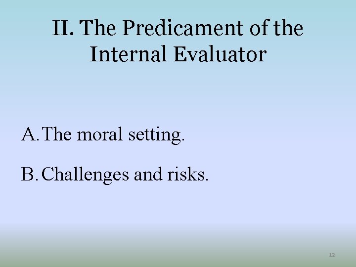 II. The Predicament of the Internal Evaluator A. The moral setting. B. Challenges and