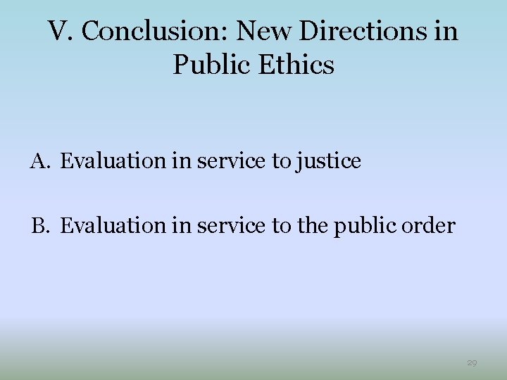 V. Conclusion: New Directions in Public Ethics A. Evaluation in service to justice B.