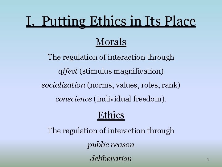 I. Putting Ethics in Its Place Morals The regulation of interaction through affect (stimulus