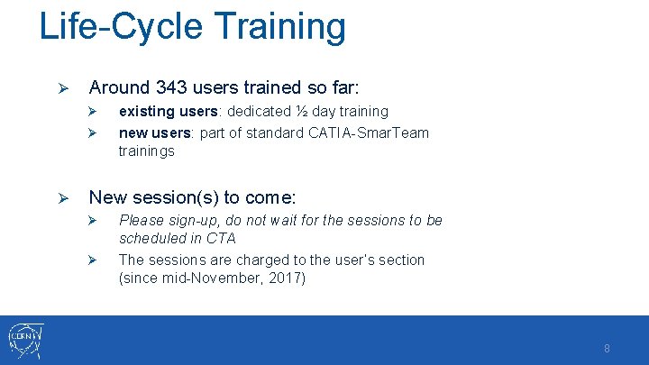 Life-Cycle Training Ø Around 343 users trained so far: Ø Ø Ø existing users: